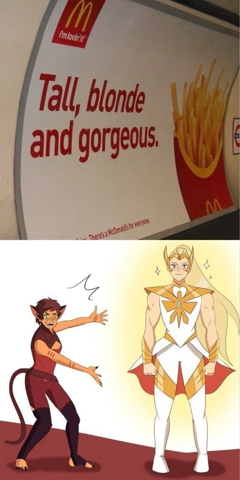 Macas ad showing a box of fries, saying “Tall, blonde and gorgeous” on top and on the bottom is a fan art of catra presenting adora as she-ra