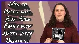 How to Masculinize Your Voice  Easily with Darth Vader Breathing(Part 1)