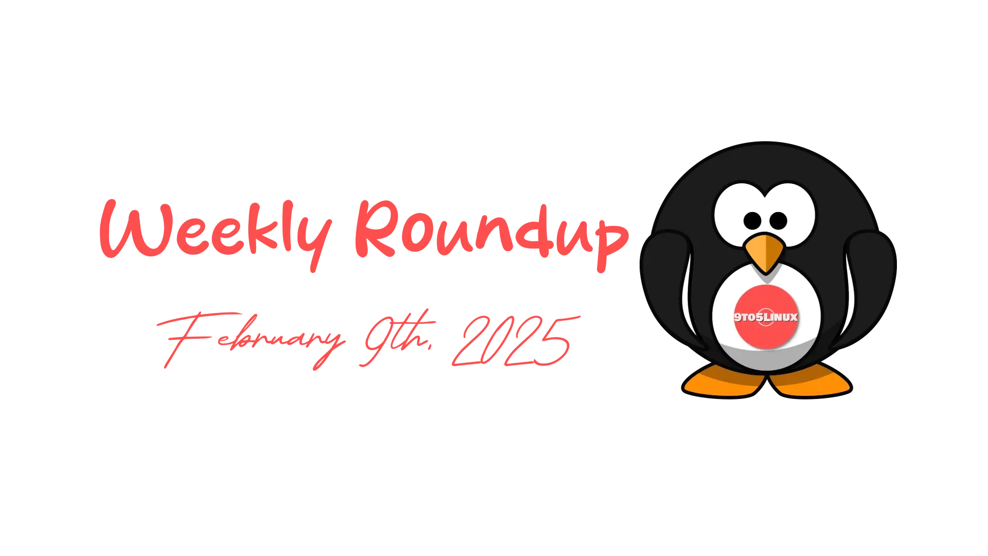 9to5Linux Weekly Roundup for February 9th, 2025