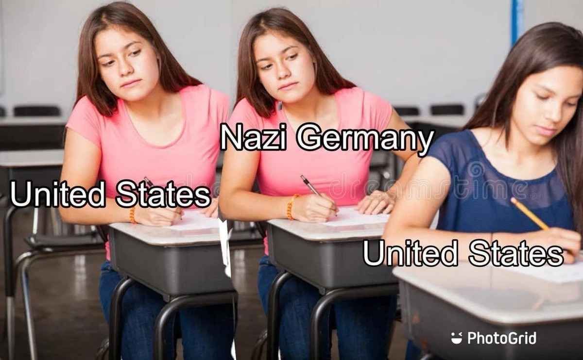 girl copying other girls test meme. girl up front labeled United States. girl copying labeled Nazi Germany. Girl copying part 2 is labeled United States 