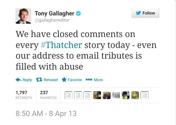 Tony Gallagher on Twitter: "We have closed comments on every Thatcher story today - even our address to email tributes is filled with a abuse".