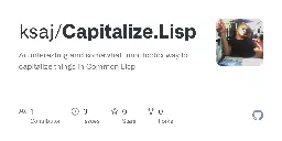 GitHub - ksaj/Capitalize.Lisp: An interesting and somewhat unorthodox way to capitalize things in Common Lisp