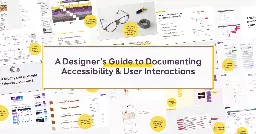 A Designer’s Guide to Documenting Accessibility & User Interactions by Stéphanie Walter