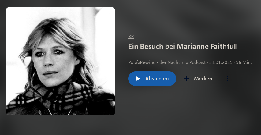 links: Bild der jungen Marianne Faithful
daneben: BR
Ein Besuch bei Marianne Faithfull
Pop&Rewind - der Nachtmix Podcast · 31.01.2025 · 56 Min.