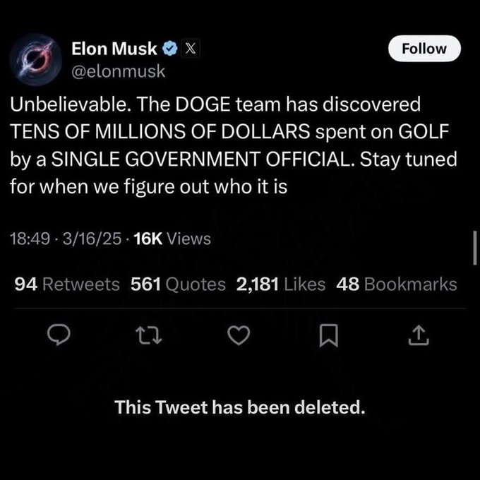 A screenshot of a Twitter post by Elon Musk with the words: "Unbelievable. The DOGE team has discovered TENS OF MILLIONS OF DOLLARS spent on GOLF by a SINGLE GOVERNMENT OFFICIAL. Stay tuned for when we figure out who it is". Below it is the line "This Tweet has been deleted." Only evil people with a pathological hatred against Musk could suspect that a post like this, where he simply tells the truth, might be forged.