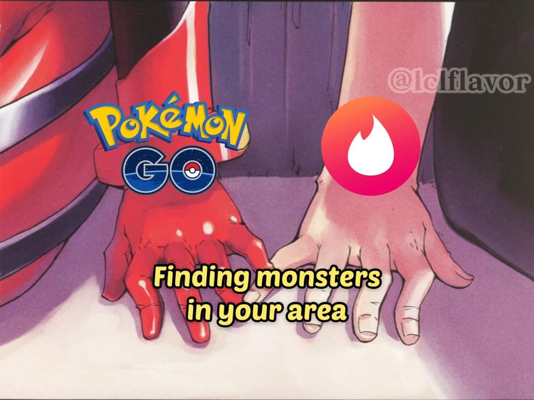 two hands play with each other. one is labeled Pokémon, the other labeled tinder. over the hands reads the caption Finding monsters in your area