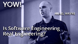 Is Software Engineering Real Engineering? • Hillel Wayne • YOW! 2023