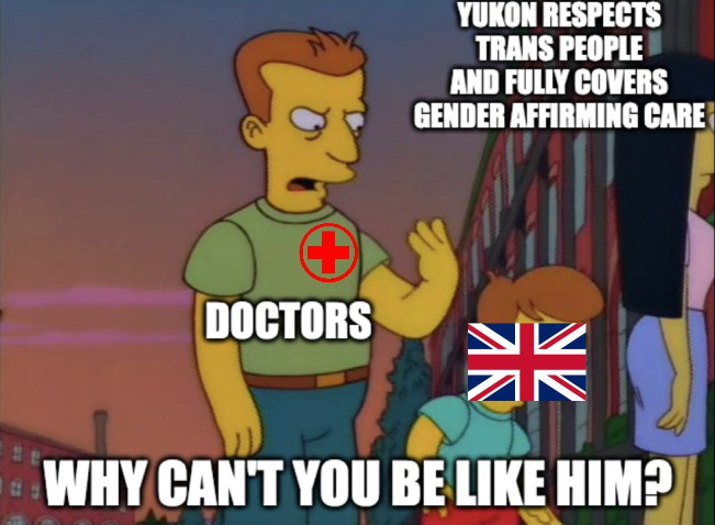 "Yukon respects trans people and fully covers gender affirming care" Why cant you be like him? meme Simpsons father "doctors' slaps son "UK"