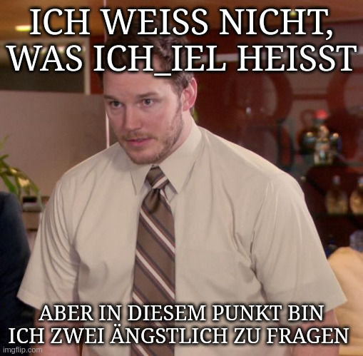 Afraid to ask andy Meme mit folgender Aufschrift: "Ich weiß nicht, was ich_iel heißt Aber in diesem Punkt bin Ich zwei ängstlich zu fragen "