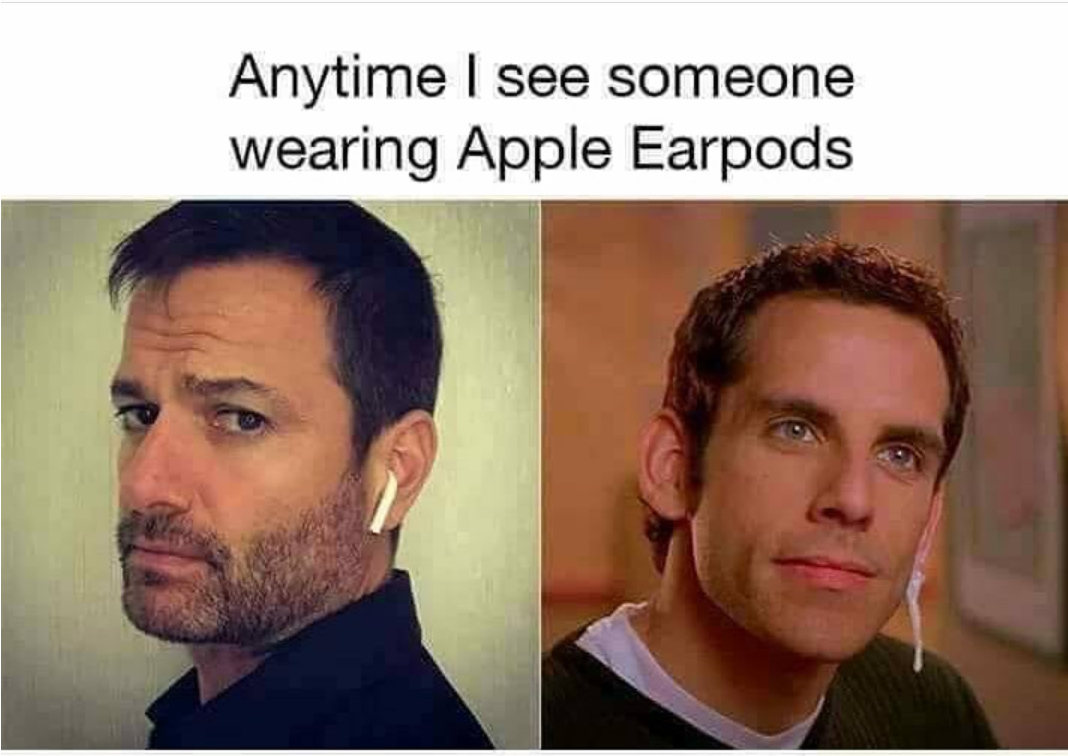 Image comparing airpods to Ben Stiller in Something About Mary with come hanging from his ear and the text "anytime I see someone wearing apple airpods"